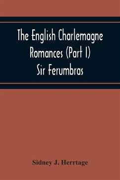 The English Charlemagne Romances (Part I) Sir Ferumbras - J. Herrtage, Sidney