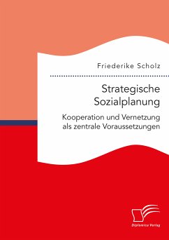 Strategische Sozialplanung: Kooperation und Vernetzung als zentrale Voraussetzungen (eBook, PDF) - Scholz, Friederike