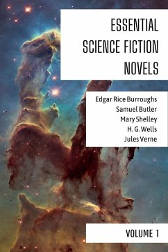 Essential Science Fiction Novels - Volume 1 (eBook, ePUB) - Shelley, Mary; Burroughs, Edgar Rice; Butler, Samuel; Wells, H. G.; Verne, Jules