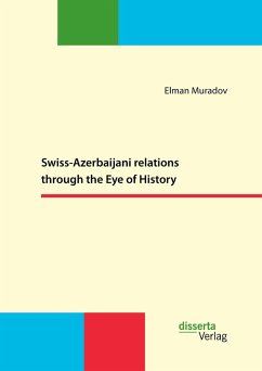 Swiss-Azerbaijani relations through the Eye of History (eBook, PDF) - Muradov, Elman