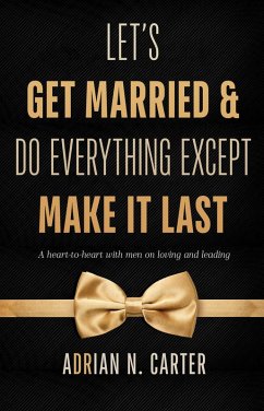 Let's Get Married & Do Everything Except Make It Last (eBook, ePUB) - Carter, Adrian N.
