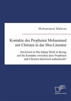 Kontakte des Propheten Mohammed mit Christen in der Sira-Literatur. Inwieweit ist Ibn Ishaqs Werk in Bezug auf die Kontakte zwischen dem Propheten und Christen historisch authentisch? (eBook, PDF) - Mahran, Mohammed