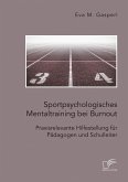 Sportpsychologisches Mentaltraining bei Burnout: Praxisrelevante Hilfestellung für Pädagogen und Schulleiter (eBook, PDF)