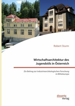 Wirtschaftsarchitektur des Jugendstils in Österreich: Ein Beitrag zur industriearchäologischen Forschung in Mitteleuropa (eBook, PDF) - Sturm, Robert