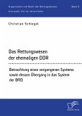 Das Rettungswesen der ehemaligen DDR. Betrachtung eines vergangenen Systems sowie dessen Übergang in das System der BRD (eBook, PDF)
