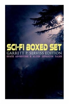 Sci-Fi Boxed Set: Garrett P. Serviss Edition - Space Adventure & Alien Invasion Tales: Edison's Conquest of Mars, A Columbus of Space, T - Serviss, Garrett P.