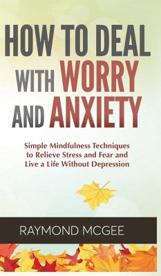How to Deal With Worry and Anxiety - McGee, Raymond