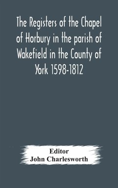 The Registers of the Chapel of Horbury in the parish of Wakefield in the County of York 1598-1812