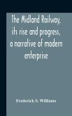 The Midland Railway, Its Rise And Progress, A Narrative Of Modern Enterprise
