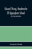 Edward Thring, Headmaster Of Uppingham School; Life, Diary And Letters
