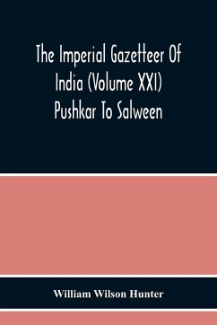 The Imperial Gazetteer Of India (Volume Xxi) Pushkar To Salween - Wilson Hunter, William