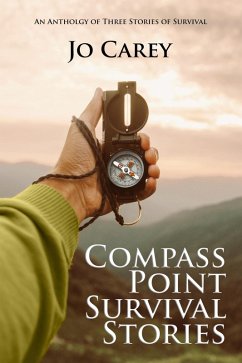 Compass Point Survival Stories: An Anthology of Three Stories of Survival (eBook, ePUB) - Carey, Jo