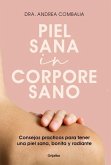 Piel Sana in Corpore Sano: Consejos Prácticos Para Tener Una Piel Sana, Bonita Y Radiante / Healthy Skin in a Healthy Body