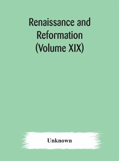 Renaissance and Reformation (Volume XIX) - Unknown