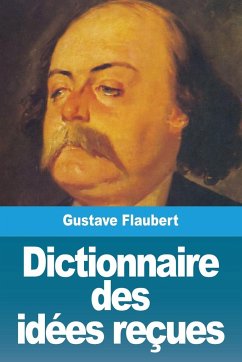 Dictionnaire des idées reçues - Flaubert, Gustave