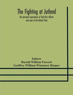 The fighting at Jutland; the personal experiences of forty-five officers and men of the British Fleet - William Winsmore Hooper, Geoffrey