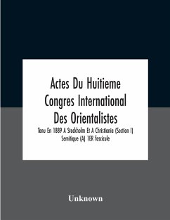 Actes Du Huitieme Congres International Des Orientalistes, Tenu En 1889 A Stockholm Et A Christiania (Section I) Semitique (A) 1Er Fascicule - Unknown