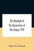 The Yearbook Of The Universities Of The Empire 1914 And Published For The Universities Bureau Of The British Empire