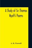 A Study Of Sir Thomas Wyatt'S Poems