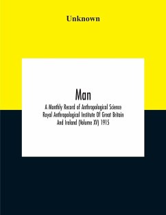 Man; A Monthly Record Of Anthropological Science Royal Anthropological Institute Of Great Britain And Ireland (Volume Xv) 1915 - Unknown