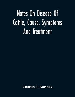 Notes On Disease Of Cattle, Cause, Symptoms And Treatment - J. Korinek, Charles