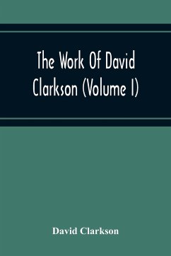 The Work Of David Clarkson (Volume I) - Clarkson, David