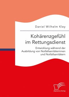 Kohärenzgefühl im Rettungsdienst. Entwicklung während der Ausbildung von Notfallsanitäterinnen und Notfallsanitätern (eBook, PDF) - Kley, Daniel Wilhelm