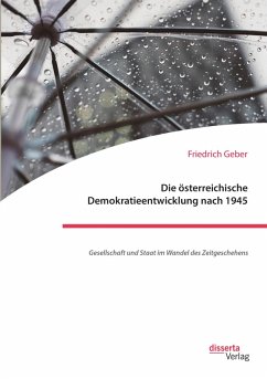 Die österreichische Demokratieentwicklung nach 1945: Gesellschaft und Staat im Wandel des Zeitgeschehens (eBook, PDF) - Geber, Friedrich