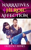 NARRATIVES OF HEROIC AFFECTION: The Love That Defies Odds, Breaks Protocol And Delves Into Thrillingly Perilous Adventures (eBook, ePUB)