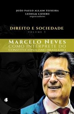 Direito e Sociedade Volume 3: Marcelo Neves como intérprete do constitucionalismo brasileiro - Liziero, Leonam; Allain Teixeira, João Paulo