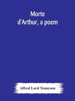 Morte d'Arthur, a poem - Lord Tennyson, Alfred