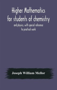 Higher mathematics for students of chemistry and physics, with special reference to practical work - William Mellor, Joseph