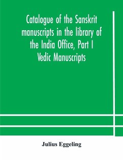 Catalogue of the Sanskrit manuscripts in the library of the India Office, Part I Vedic Manuscripts - Eggeling, Julius