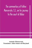 The commentary of Father Monserrate, S.J., on his journey to the court of Akbar