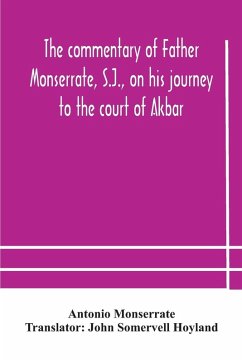 The commentary of Father Monserrate, S.J., on his journey to the court of Akbar - Monserrate, Antonio