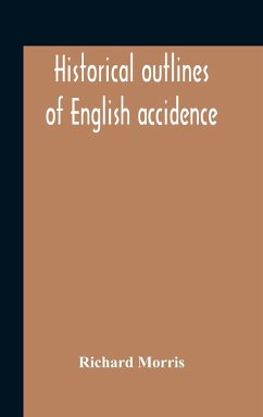 Historical Outlines Of English Accidence, Comprising Chapters On The History And Development Of The Language, And On Word Formation - Morris, Richard