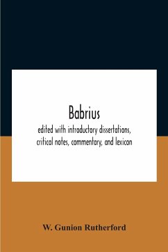 Babrius; Edited With Introductory Dissertations, Critical Notes, Commentary, And Lexicon - Gunion Rutherford, W.
