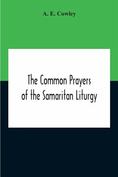 The Common Prayers Of The Samaritan Liturgy - E. Cowley, A.