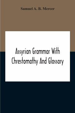 Assyrian Grammar With Chrestomathy And Glossary - A. B. Mercer, Samuel