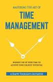 MASTERING THE ART OF TIME MANAGEMENT - Highest Use of Your Time To Achieve Your Highest Potential