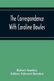 The Correspondence With Caroline Bowles, To Which Are Added Correspondence With Shelley, And Southey'S Dreams