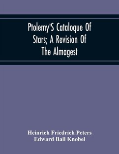 Ptolemy'S Cataloque Of Stars; A Revision Of The Almagest - Friedrich Peters, Heinrich; Ball Knobel, Edward