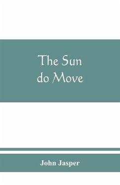 The sun do move: The celebrated theory of the sun's rotation around the earth - Jasper, John