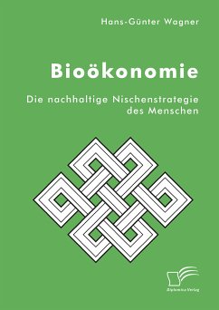 Bioökonomie: Die nachhaltige Nischenstrategie des Menschen (eBook, PDF) - Wagner, Hans-Günter