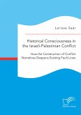 Historical Consciousness in the Israeli-Palestinian Conflict: How the Construction of Conflict Narratives Deepens Existing Fault Lines (eBook, PDF)