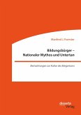 Bildungsbürger - Nationaler Mythos und Untertan: Betrachtungen zur Kultur des Bürgertums (eBook, PDF)