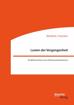 Lasten der Vergangenheit: Traditionslinien zum Nationalsozialismus (eBook, PDF) - Foerster, Manfred J.
