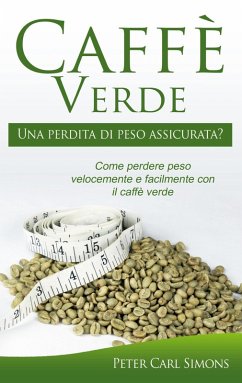 Caffè Verde - Una perdita di peso assicurata? (eBook, ePUB) - Simons, Peter Carl