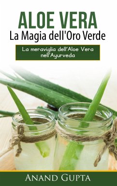 Aloe Vera: La Magia dell'Oro Verde (eBook, ePUB) - Gupta, Anand