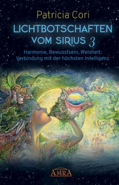 LICHTBOTSCHAFTEN VOM SIRIUS BAND 3. Harmonie, Bewusstsein, Weisheit: Verbindung mit der höchsten Intelligenz (eBook, ePUB) - Cori, Patricia